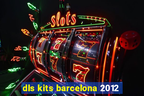 dls kits barcelona 2012